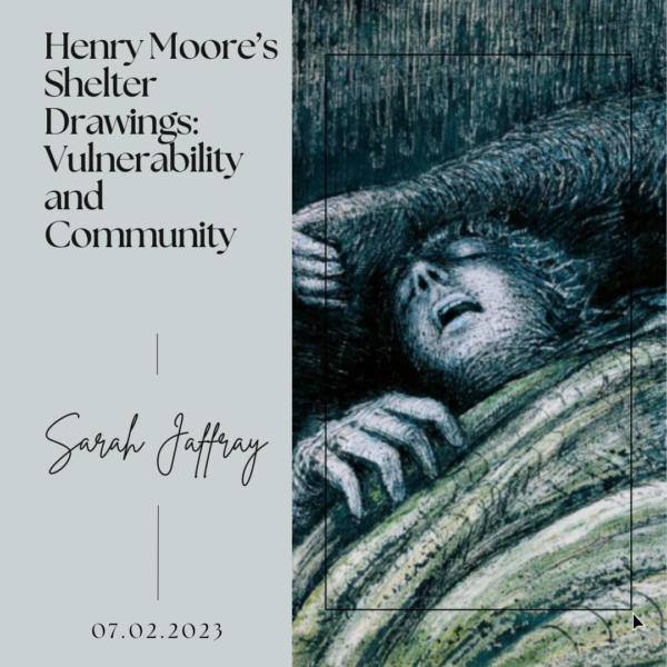 Henry Moore’s Shelter Drawings- Vulnerability and Community