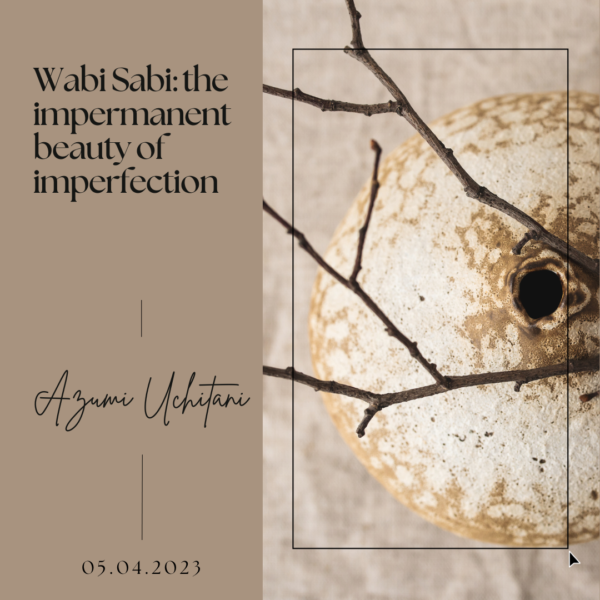 Wabi Sabi- the impermanent beauty of imperfection