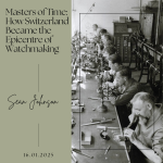 Masters of Time: How Switzerland Became the Epicentre of Watchmaking